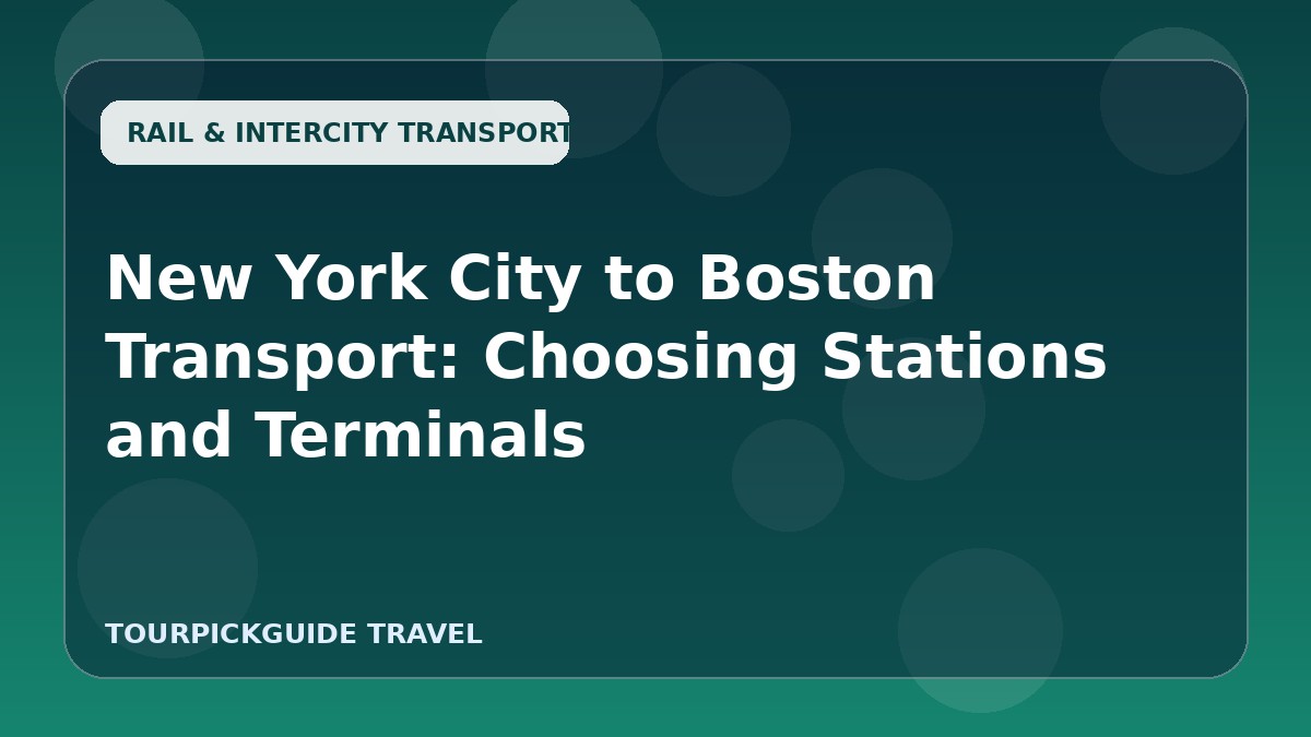 New York City to Boston Transport: Choosing Stations and Terminals