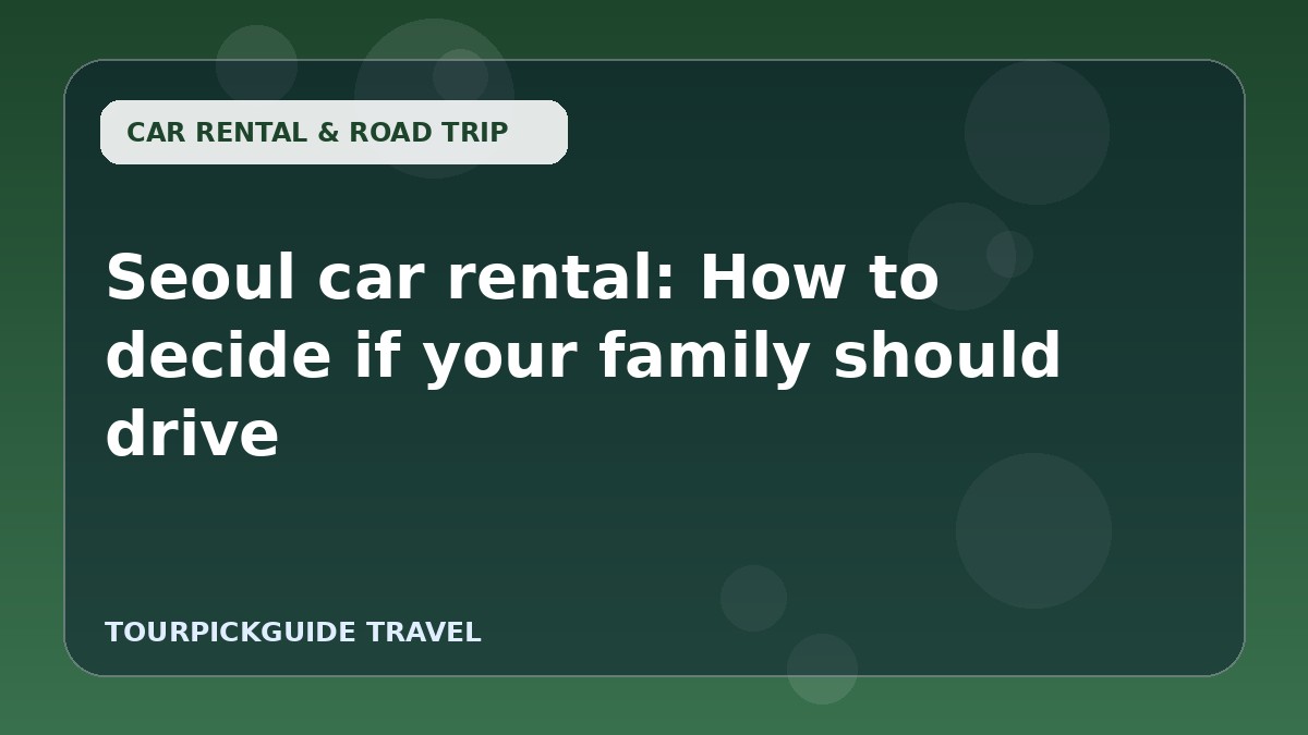 Seoul car rental: How to decide if your family should drive
