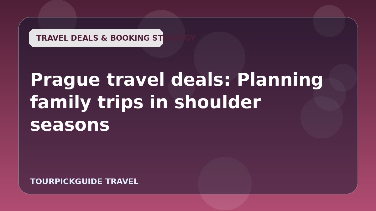 Prague travel deals: Planning family trips in shoulder seasons