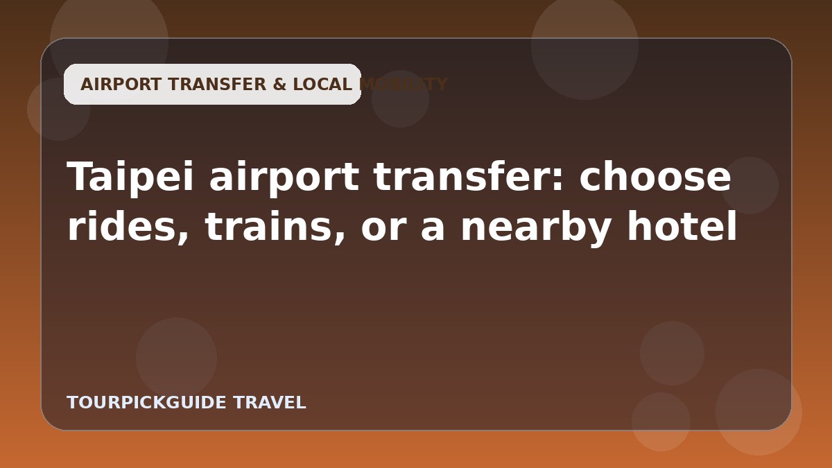 Taipei airport transfer: choose rides, trains, or a nearby hotel