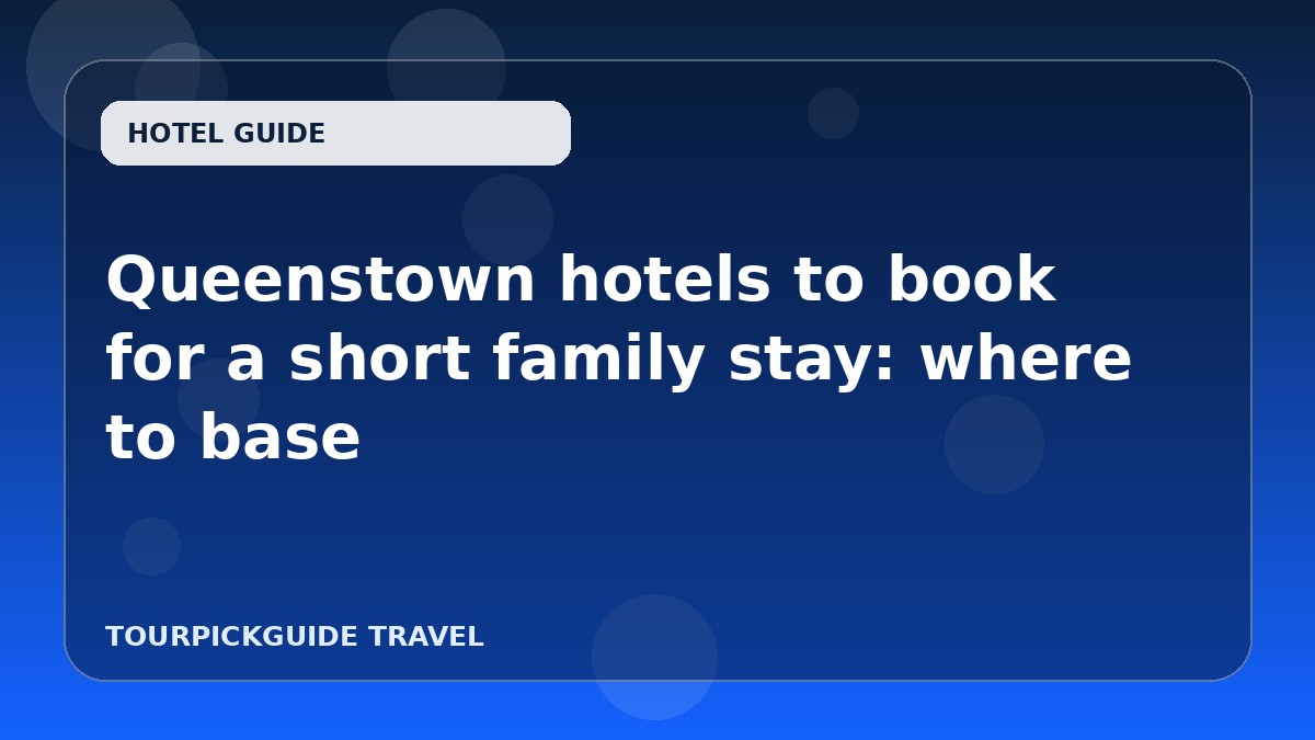 Queenstown hotels to book for a short family stay: where to base