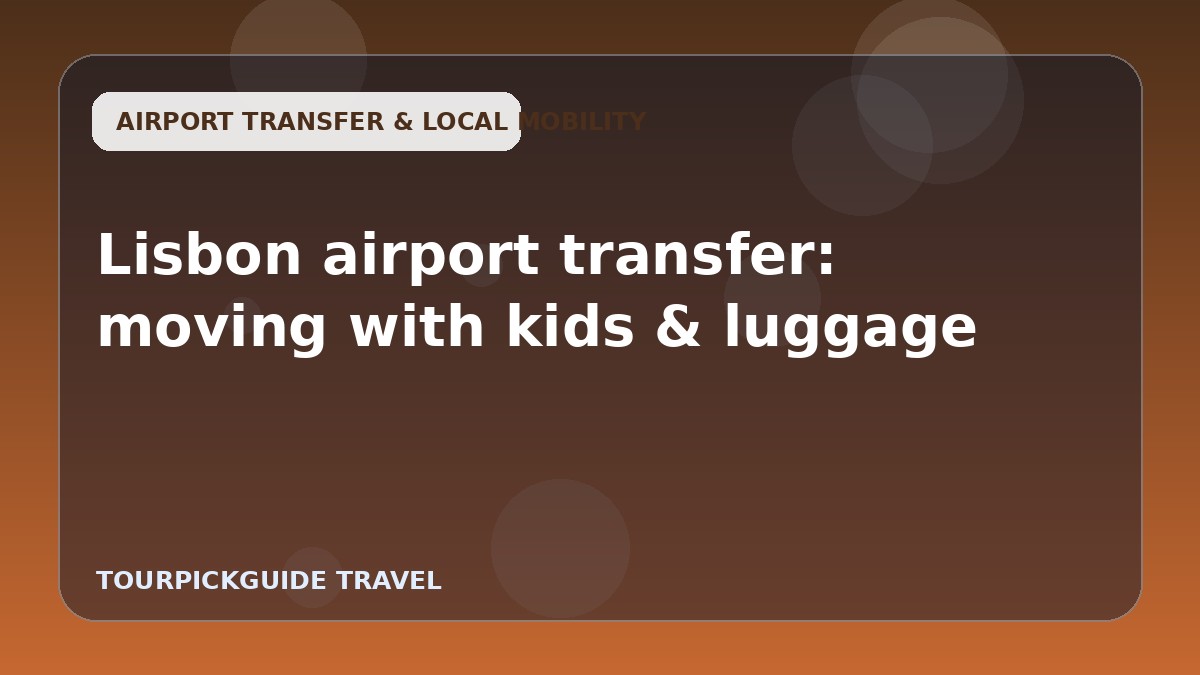 Lisbon airport transfer: moving with kids & luggage