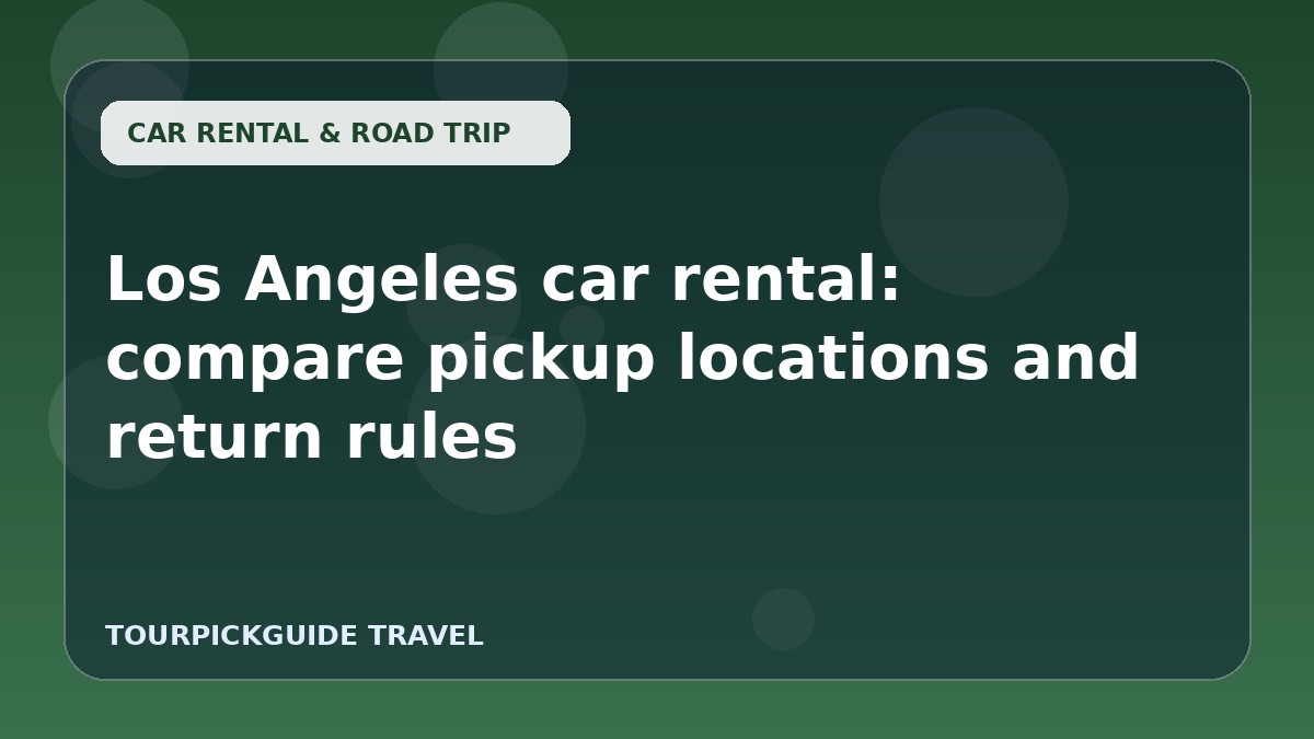 Los Angeles car rental: compare pickup locations and return rules