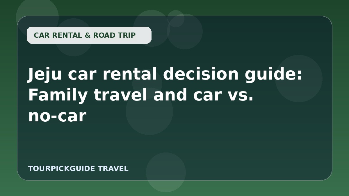 Jeju car rental decision guide: Family travel and car vs. no-car