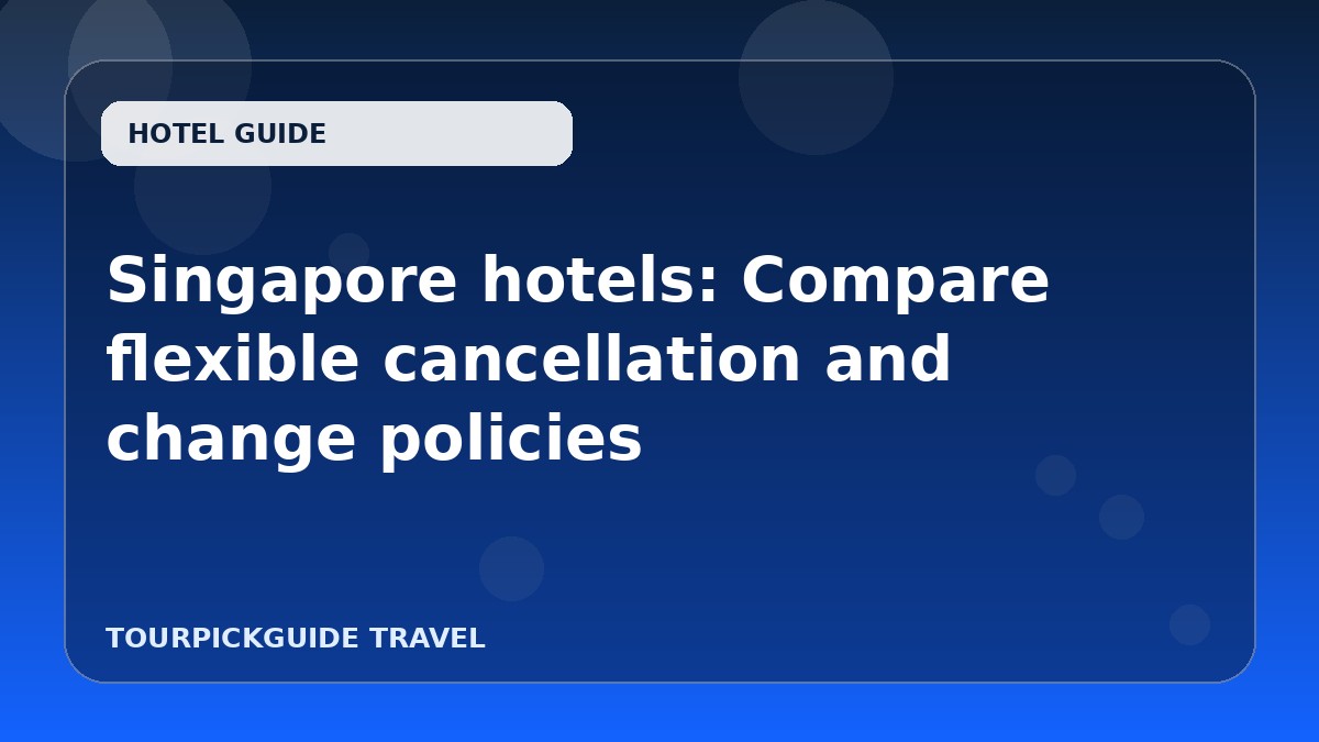 Singapore hotels: Compare flexible cancellation and change policies