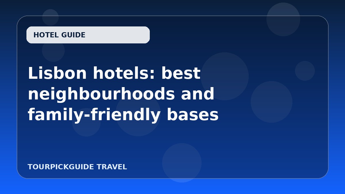 Lisbon hotels: best neighbourhoods and family-friendly bases