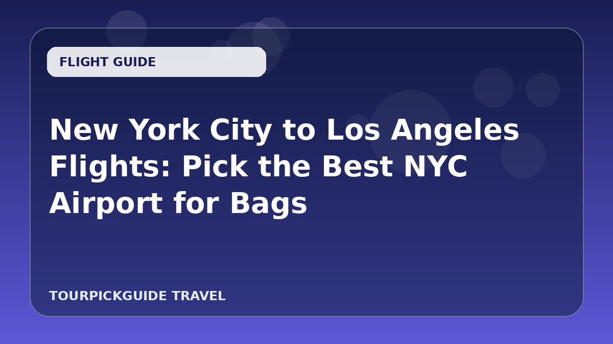 New York City to Los Angeles Flights: Pick the Best NYC Airport for Bags