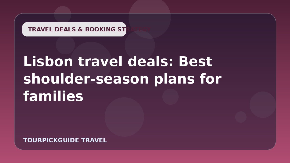 Lisbon travel deals: Best shoulder-season plans for families