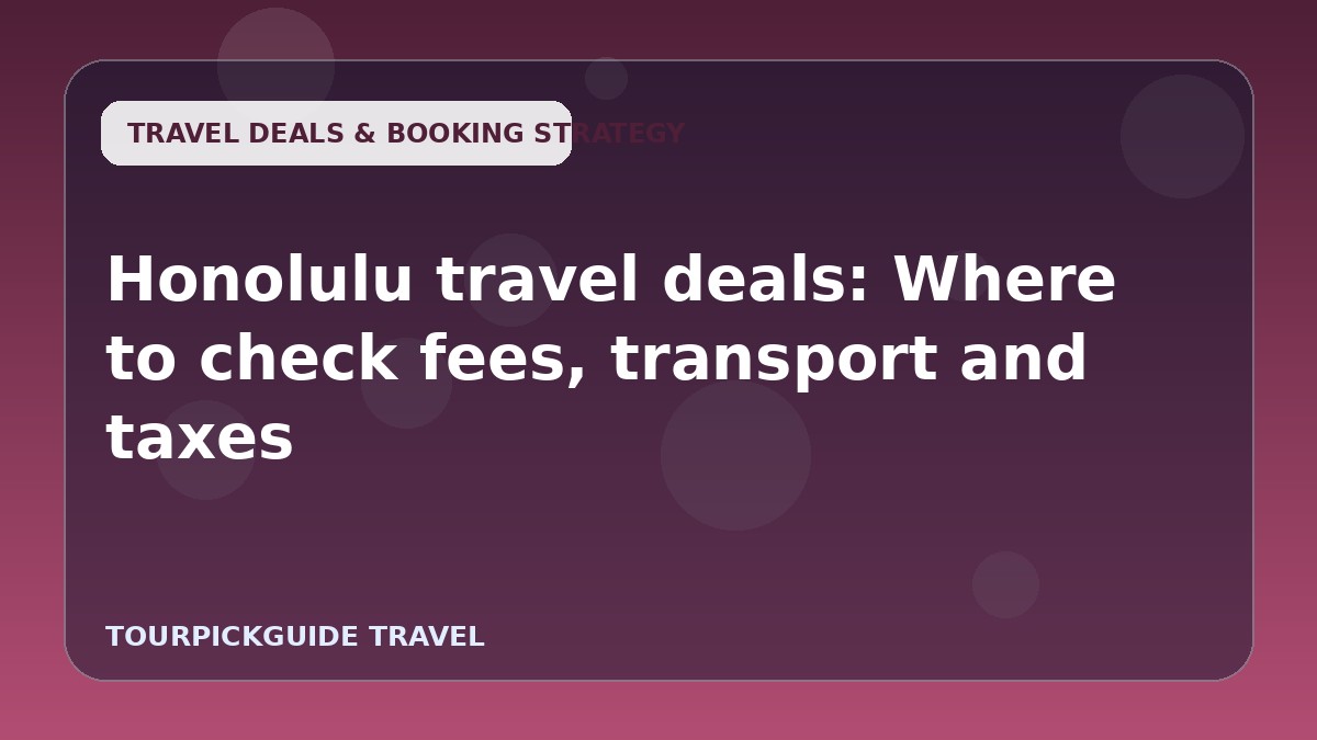 Honolulu travel deals: Where to check fees, transport and taxes