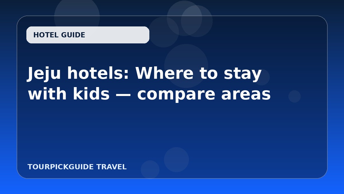 Jeju hotels: Where to stay with kids — compare areas