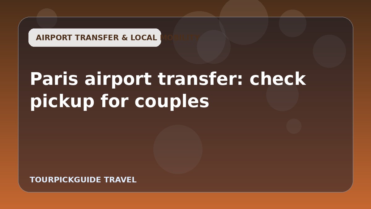 Paris airport transfer: check pickup for couples