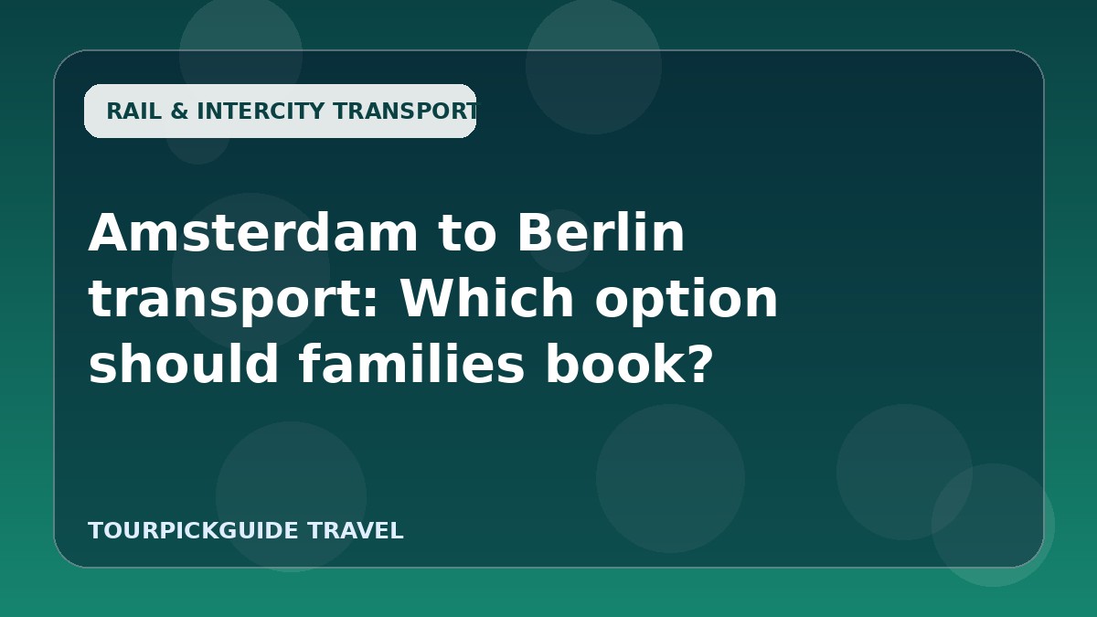 Amsterdam to Berlin transport: Which option should families book?