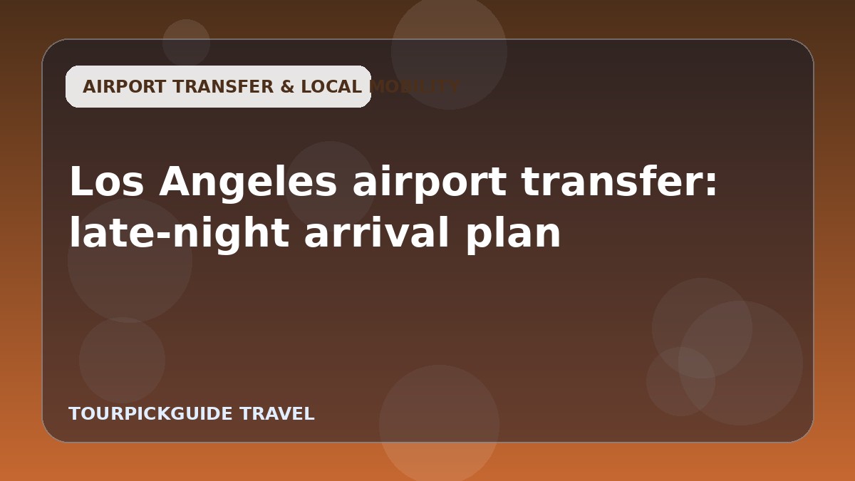 Los Angeles airport transfer: late-night arrival plan