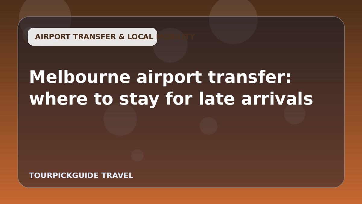 Melbourne airport transfer: where to stay for late arrivals