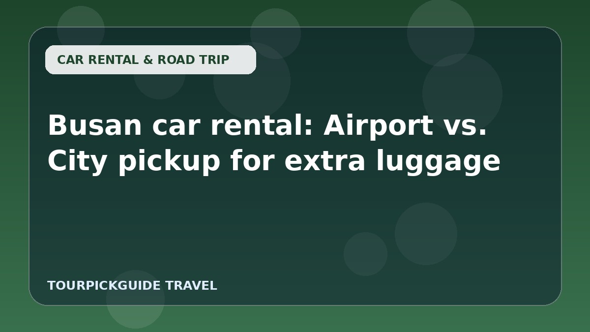 Busan car rental: Airport vs. City pickup for extra luggage