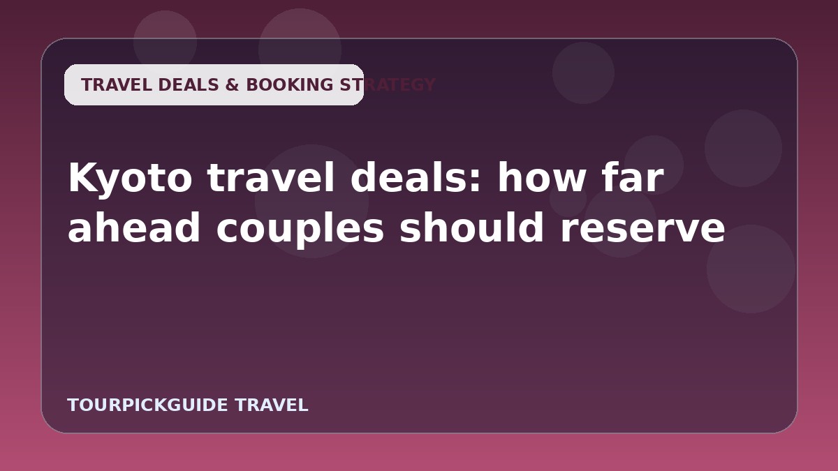 Kyoto travel deals: how far ahead couples should reserve