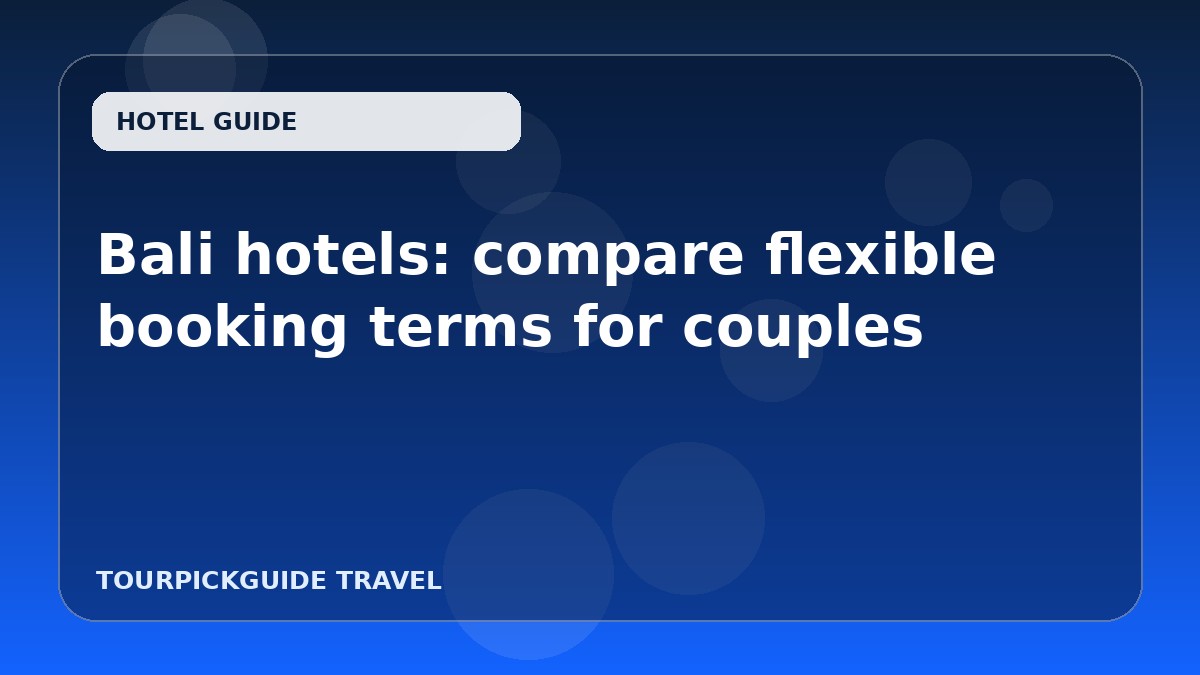 Bali hotels: compare flexible booking terms for couples