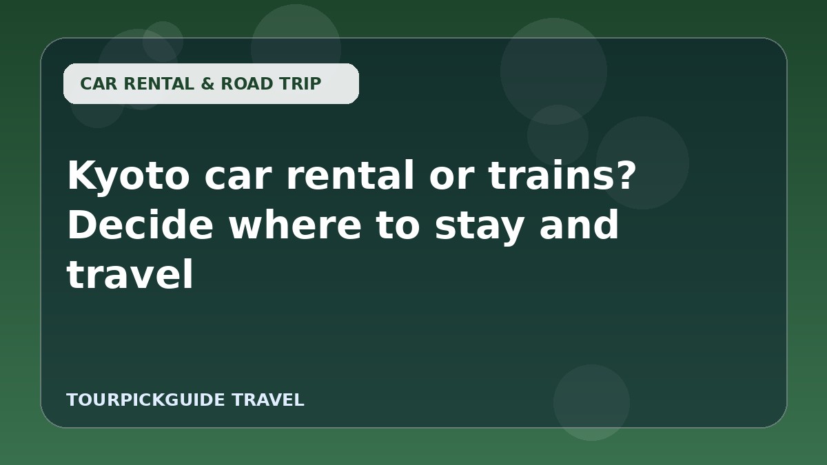Kyoto car rental or trains? Decide where to stay and travel