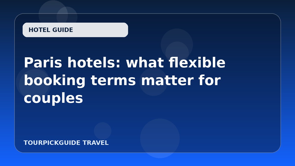 Paris hotels: what flexible booking terms matter for couples