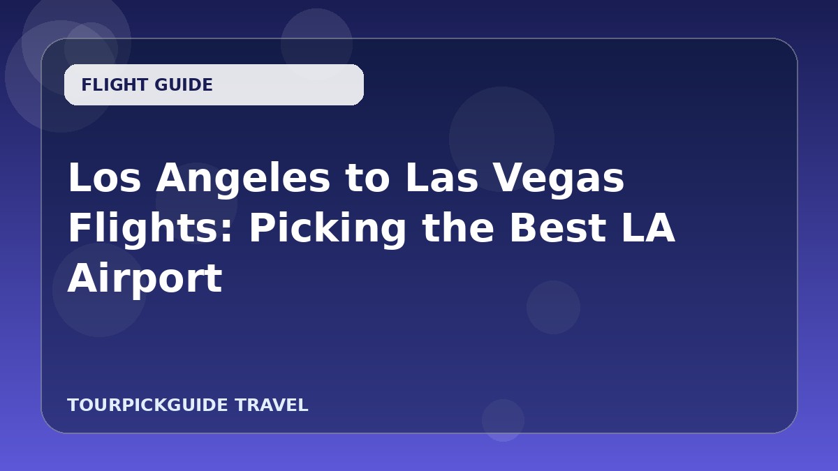 Los Angeles to Las Vegas Flights: Picking the Best LA Airport