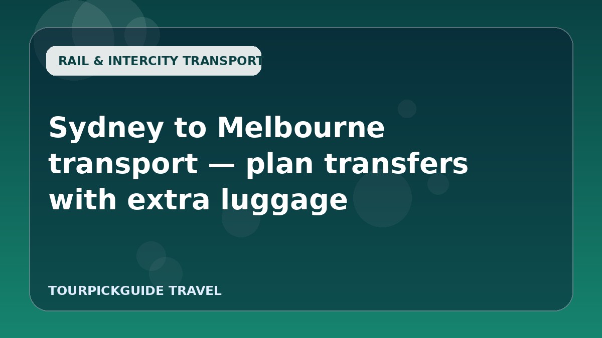 Sydney to Melbourne transport — plan transfers with extra luggage