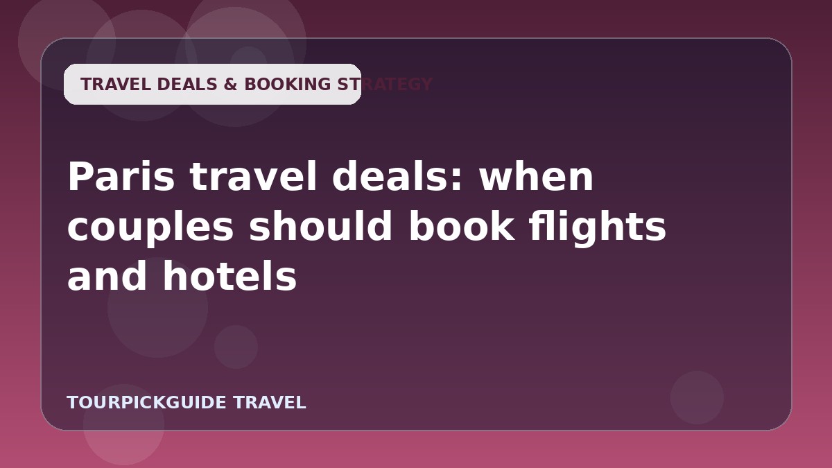 Paris travel deals: when couples should book flights and hotels