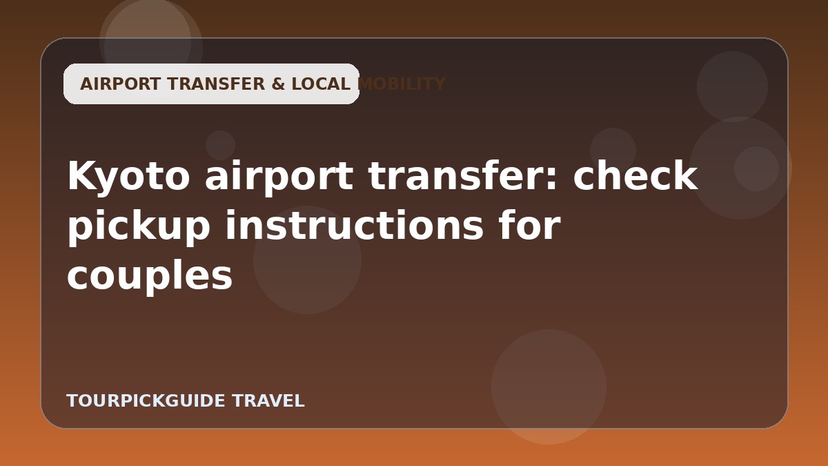 Kyoto airport transfer: check pickup instructions for couples