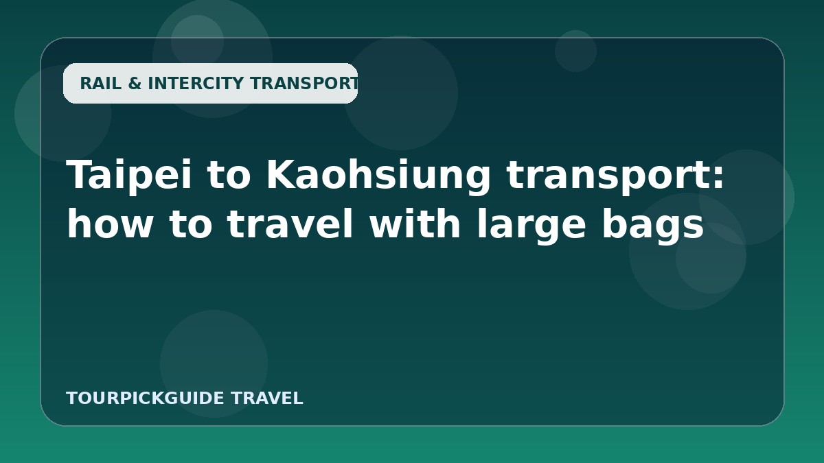 Taipei to Kaohsiung transport: how to travel with large bags