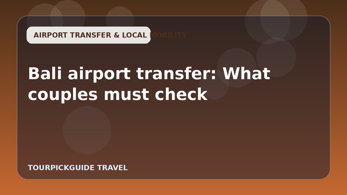 Bali airport transfer: What couples must check
