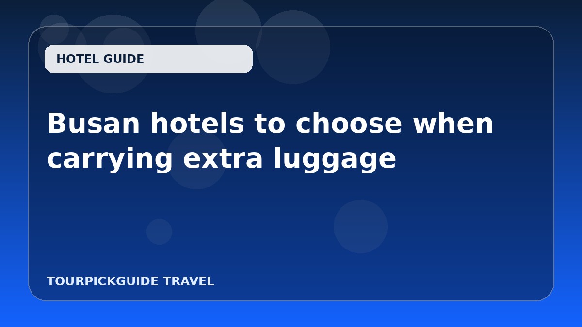 Busan hotels to choose when carrying extra luggage