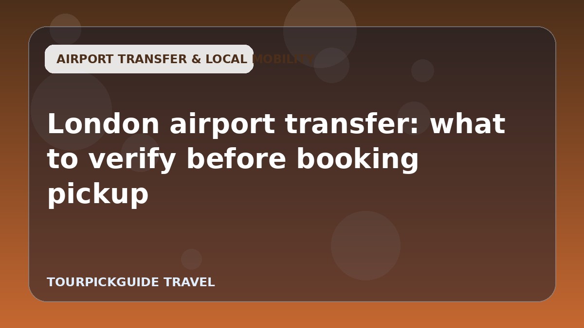 London airport transfer: what to verify before booking pickup