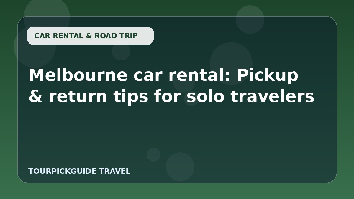 Melbourne car rental: Pickup & return tips for solo travelers
