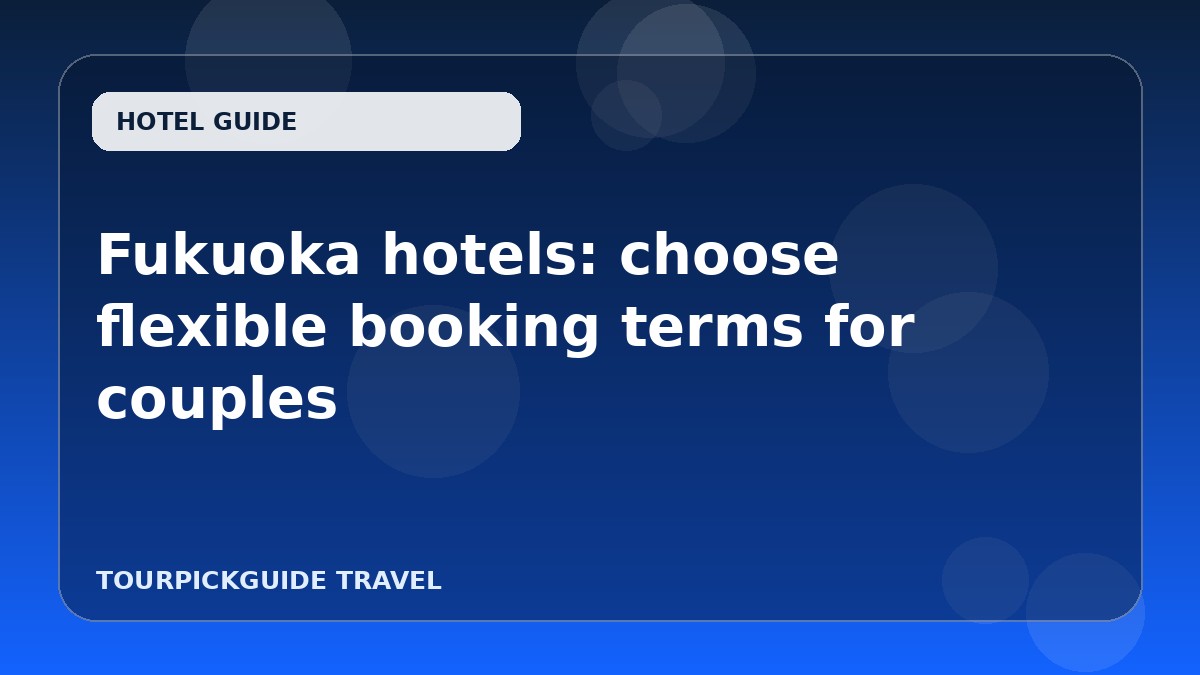 Fukuoka hotels: choose flexible booking terms for couples