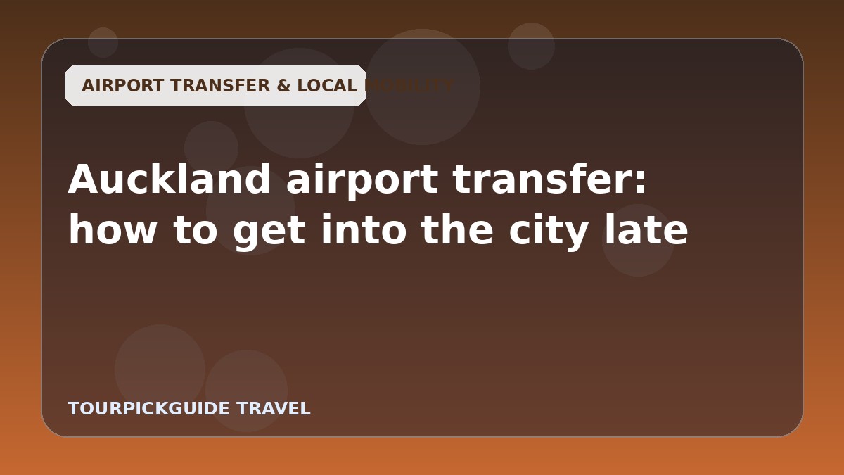 Auckland airport transfer: how to get into the city late