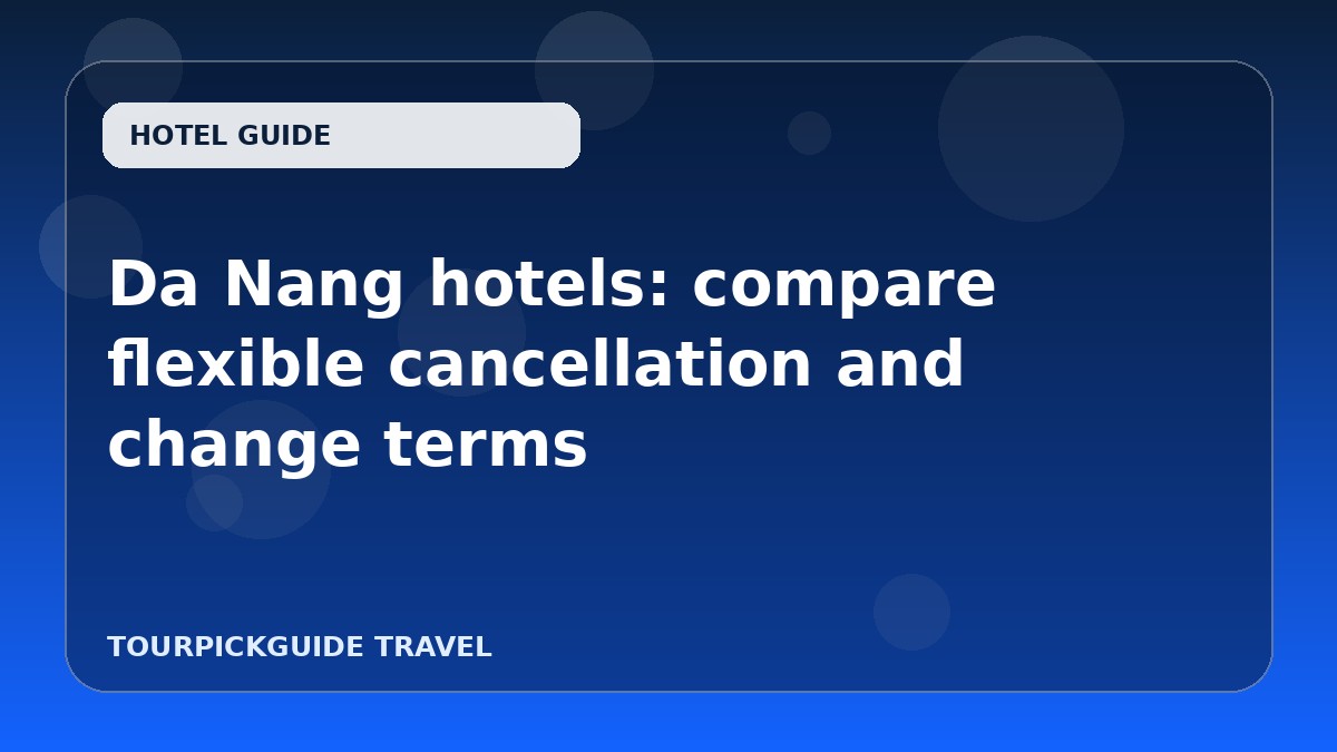 Da Nang hotels: compare flexible cancellation and change terms