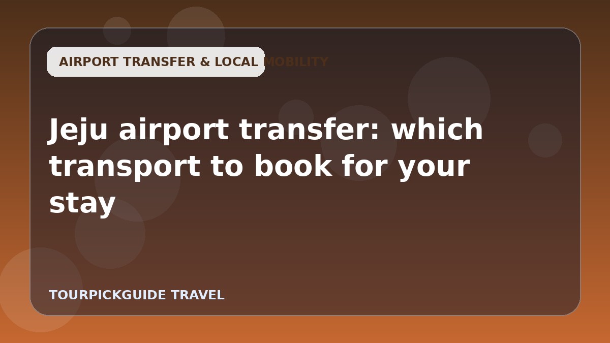 Jeju airport transfer: which transport to book for your stay