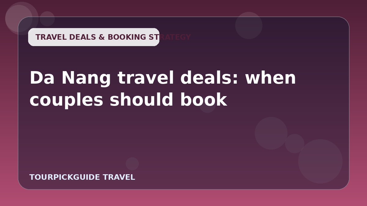 Da Nang travel deals: when couples should book
