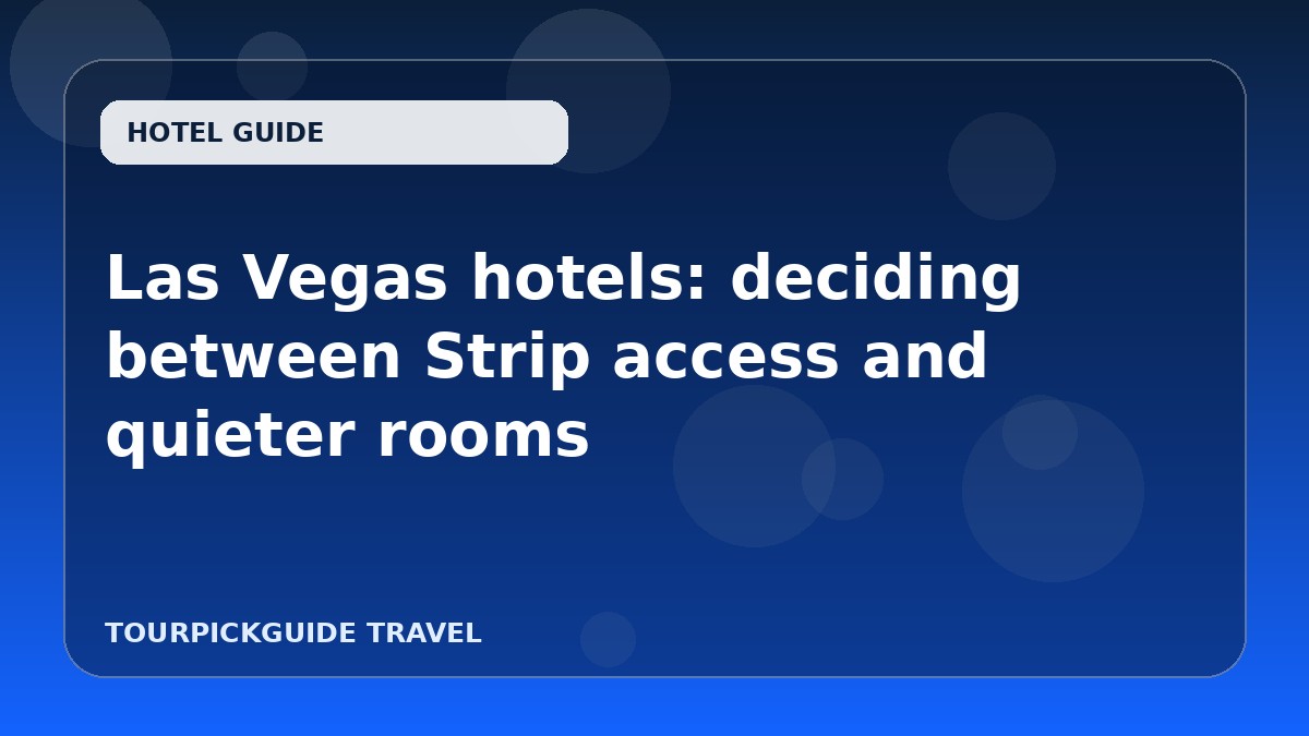 Las Vegas hotels: deciding between Strip access and quieter rooms