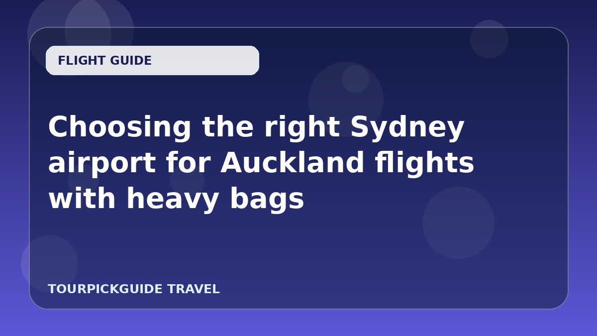 Choosing the right Sydney airport for Auckland flights with heavy bags