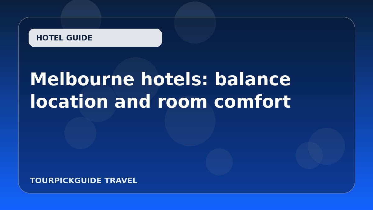 Melbourne hotels: balance location and room comfort