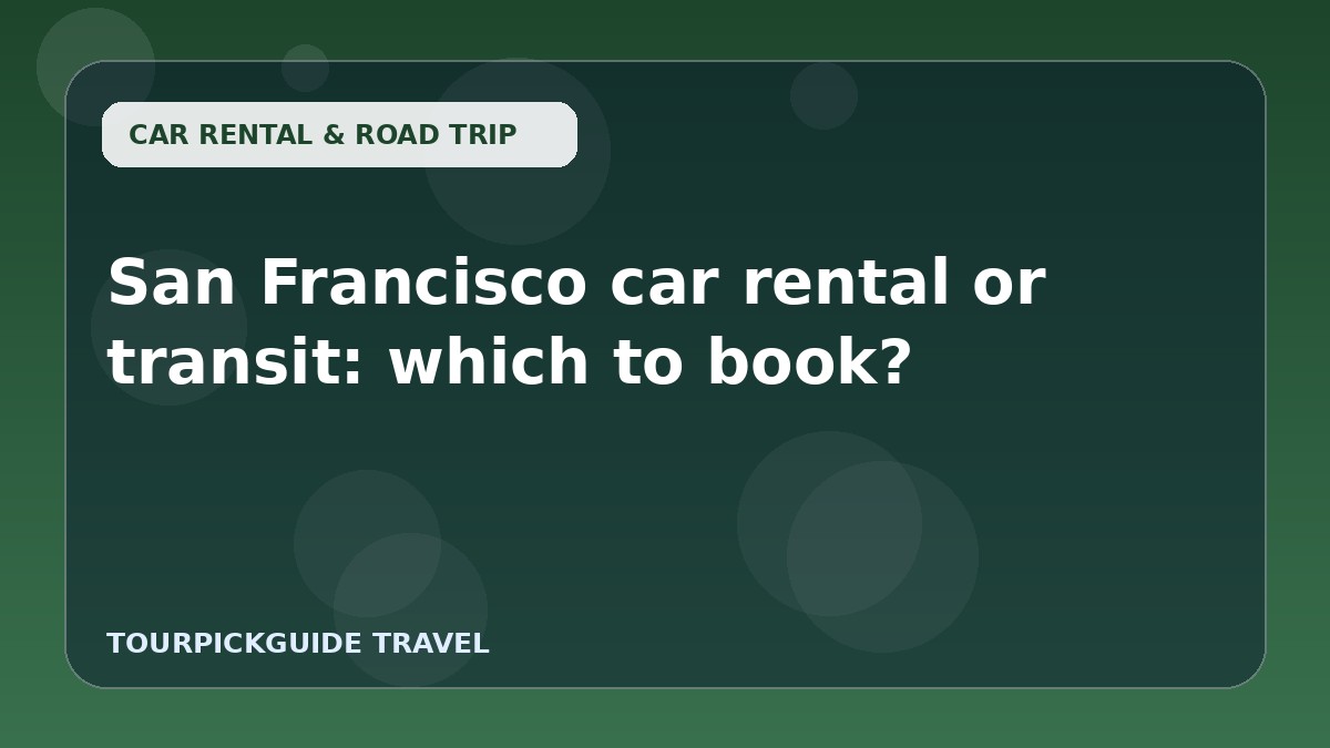 San Francisco car rental or transit: which to book?