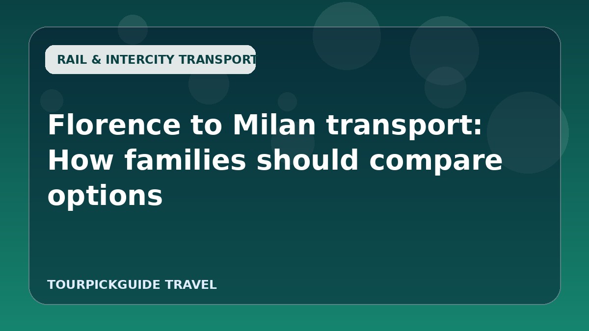 Florence to Milan transport: How families should compare options