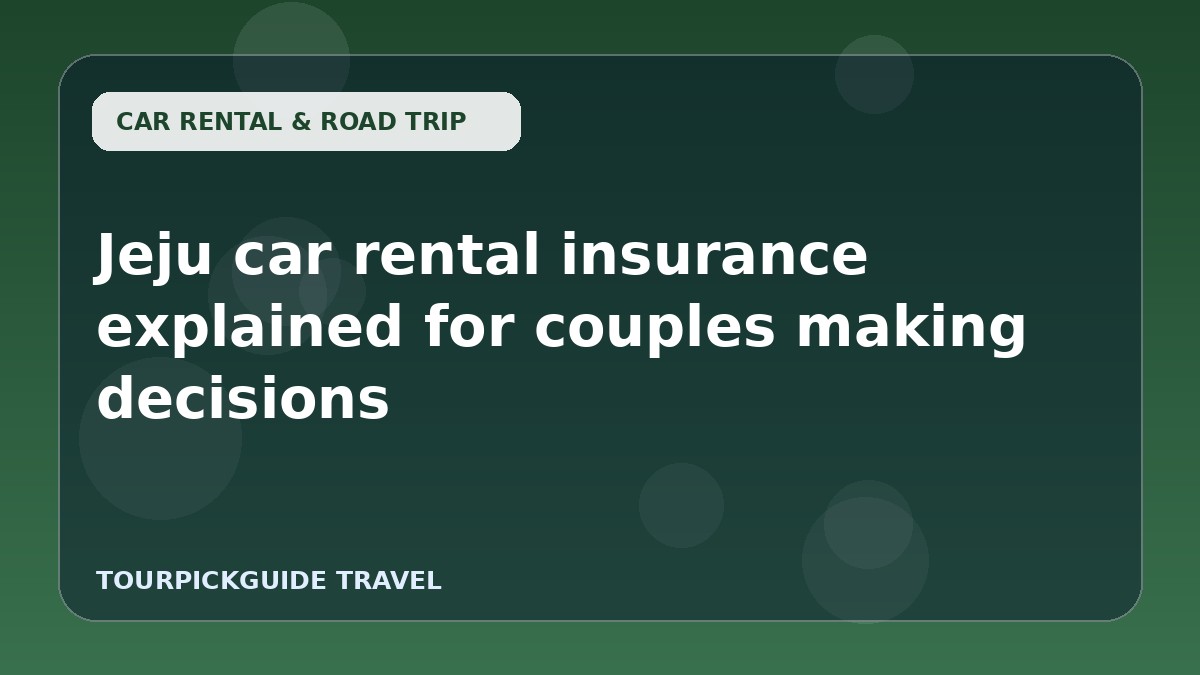 Jeju car rental insurance explained for couples making decisions