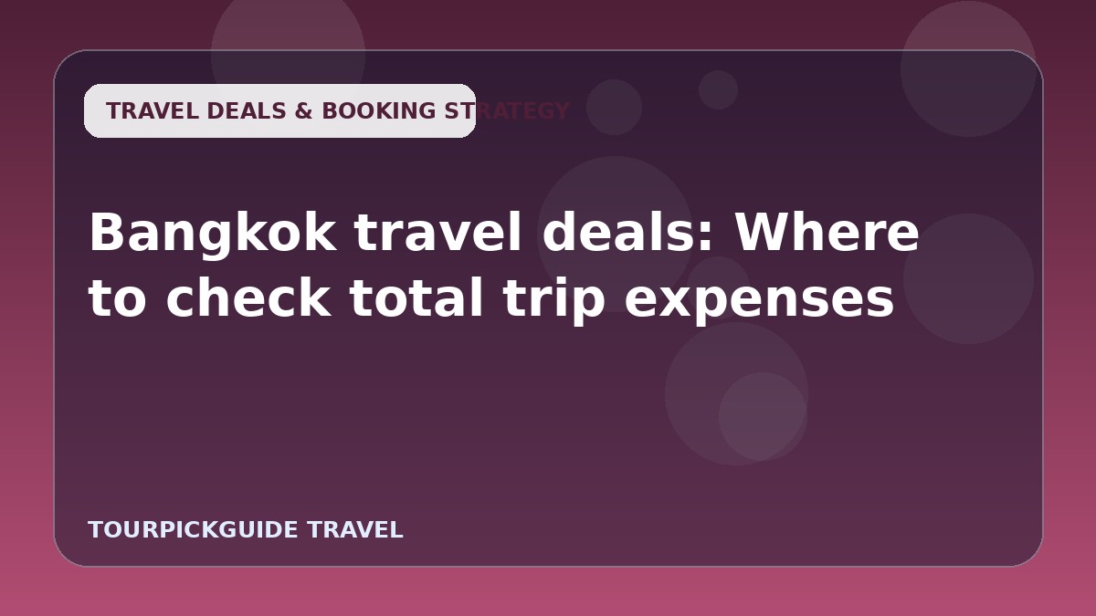 Bangkok travel deals: Where to check total trip expenses