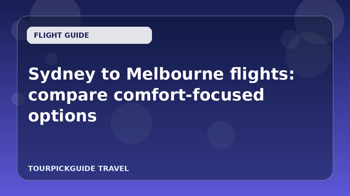 Sydney to Melbourne flights: compare comfort-focused options