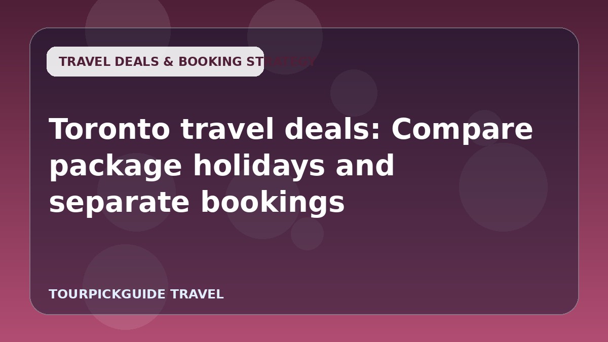 Toronto travel deals: Compare package holidays and separate bookings