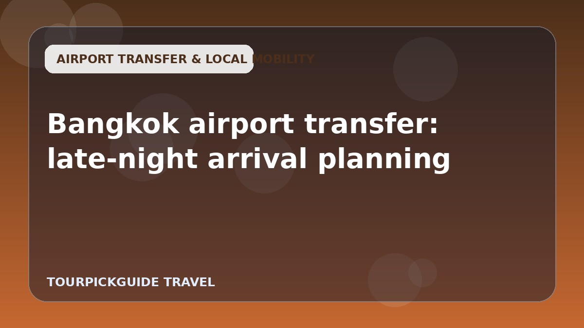 Bangkok airport transfer: late-night arrival planning