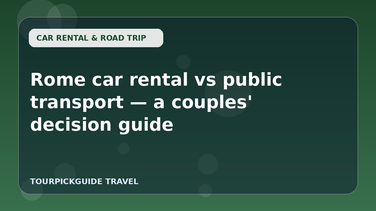 Rome car rental vs public transport — a couples' decision guide
