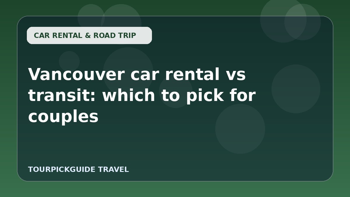 Vancouver car rental vs transit: which to pick for couples