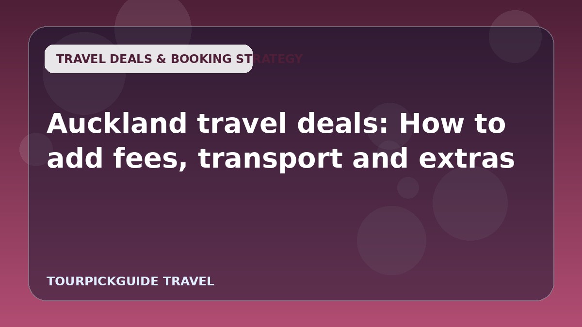 Auckland travel deals: How to add fees, transport and extras
